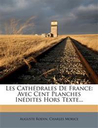 Les Cathédrales De France: Avec Cent Planches Inédites Hors Texte...