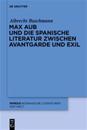 Max Aub Und Die Spanische Literatur Zwischen Avantgarde Und Exil
