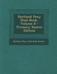 Shetland Pony Stud-Book, Volume 8 - Primary Source Edition