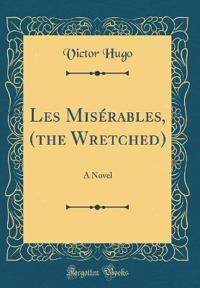 Les Misérables, (the Wretched)