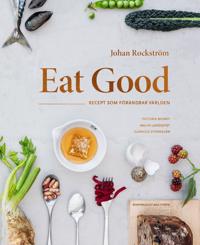 Omslaget av Eat Good: recept som förändrar världen av Johan Rockström, Victoria Bignet, Malin Landqvist, Gunhild Stordalen