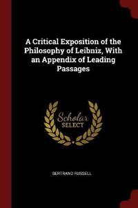 A Critical Exposition of the Philosophy of Leibniz, with an Appendix of Leading Passages