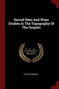 Sacred Sites and Ways Studies in the Topography of the Gospels