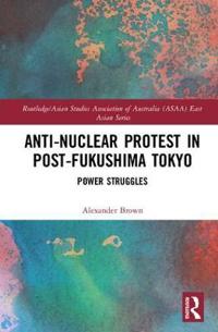 Anti-Nuclear Protest in Post-Fukushima Tokyo: Power Struggles