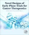 Novel Designs of Early Phase Trials for Cancer Therapeutics
