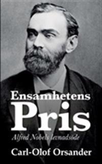Ensamhetens pris : Alfred Nobels levnadsöde