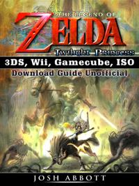 Legend of Zelda Twilight Princess 3DS, Wii, Gamecube, ISO Download Guide Unofficial