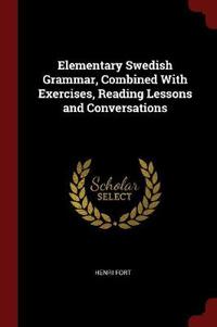 Elementary Swedish Grammar, Combined with Exercises, Reading Lessons and Conversations