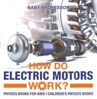 How Do Electric Motors Work? Physics Books for Kids | Children's Physics Books