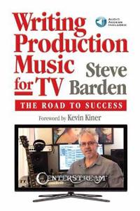 Writing Production Music for TV: The Road to Success [With Access Code]
