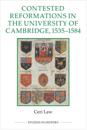 Contested Reformations in the University of Cambridge, 1535-1584
