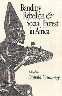 Banditry, Rebellion and Social Protest in Africa