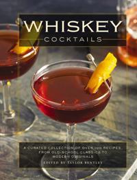 Whiskey Cocktails: A Curated Collection of Over 100 Recipes, from Old School Classics to Modern Originals