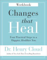 Changes That Heal Workbook: Four Practical Steps to a Happier, Healthier You