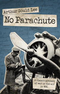 No Parachute: A Classic Account of War in the Air in Wwi
