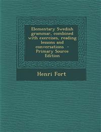Elementary Swedish grammar, combined with exercises, reading lessons and conversations  - Primary Source Edition