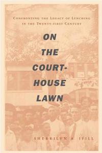 On the Courthouse Lawn, Revised Edition: Confronting the Legacy of Lynching in the Twenty-First Century