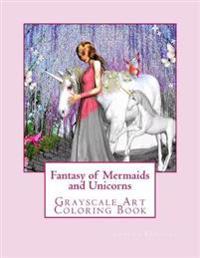 Fantasy of Mermaids and Unicorns: Grayscale Art Coloring Book