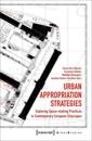 Urban Appropriation Strategies – Exploring Space–Making Practices in Contemporary European Cityscapes