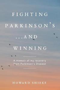 Fighting Parkinson's...and Winning: A Memoir of My Recovery from Parkinson's Disease