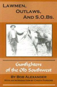 Lawmen, Outlaws, and S.O.Bs.: Gunfighters of the Old West
