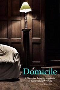 Domicile A Narrative Roleplaying Game of Supernatural Mystery