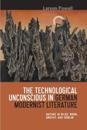 The Technological Unconscious in German Modernist Literature