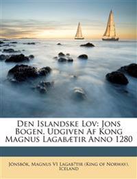 Den Islandske Lov: Jons Bogen, Udgiven Af Kong Magnus Lagabætir Anno 1280