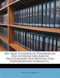 Die Freie Lutherische Volkskirche: Der Lutherischen Kirche Deutschlands Zur Prüfung Und Verständigung Vorgelegt...