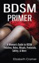 BDSM Primer - A Woman's Guide to BDSM - Fetishes, Roles, Rituals, Protocols, Safety, & More