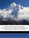 Christianity and economic problems, facts, principles, programs; a discussion group text-book