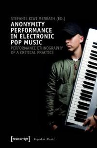 Anonymity Performance in Electronic Pop Music: A Performance Ethnography of Critical Practices
