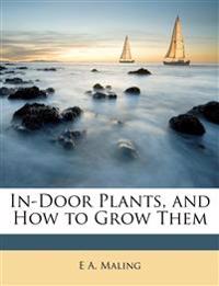 In-Door Plants, and How to Grow Them