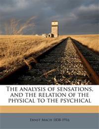 The analysis of sensations, and the relation of the physical to the psychical