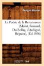 La Po?sie de la Renaissance (Marot, Ronsard, Du Bellay, d'Aubign?, R?gnier), (?d.1896)