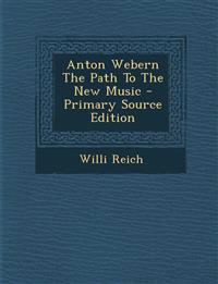 Anton Webern The Path To The New Music