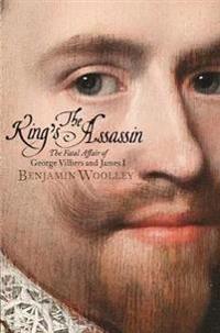 Kings assassin - the fatal affair of george villiers and james i