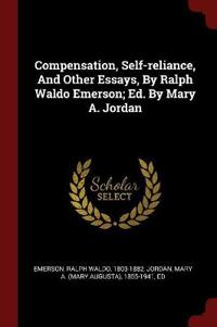 Compensation, Self-Reliance, and Other Essays, by Ralph Waldo Emerson; Ed. by Mary A. Jordan