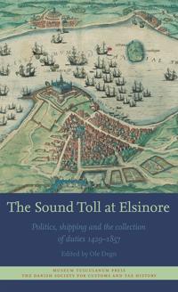 The Sound Toll at Elsinore: Politics, Shipping and the Collection of Duties 1429-1857