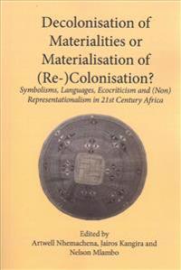 Decolonisation of Materialities or Materialisation of (Re-)Colonisation?: Symbolisms, Languages, Ecocriticism and (Non)Representationalism in 21st Cen