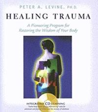 Healing Trauma: A Pioneering Program for Restoring the Wisdom of Your Body [With CD]