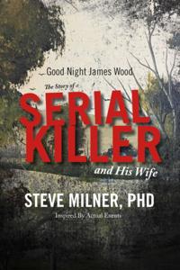 Good Night James Wood-the Story of a Serial Killer and His Wife