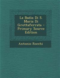 La Badia Di S. Maria Di Grottaferrata - Primary Source Edition