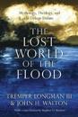 The Lost World of the Flood – Mythology, Theology, and the Deluge Debate