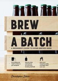 Brew a Batch: A Beginner's Guide to Home Brewed Beer