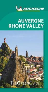 Michelin Green Guide Auvergne Rhone Valley: Travel Guide