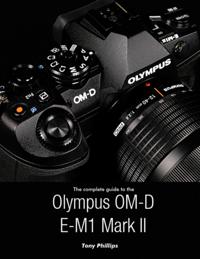 Complete Guide to the Olympus O-md E-m1 Mark Ii