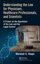 Understanding the Law for Physicians, Healthcare Professionals, and Scientists