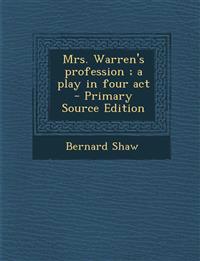 Mrs. Warren's Profession; A Play in Four ACT - Primary Source Edition
