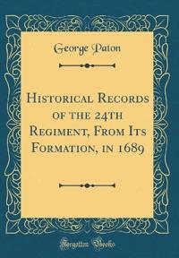 Historical Records of the 24th Regiment, From Its Formation, in 1689 (Classic Reprint)